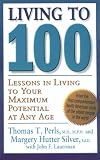 Living to 100: Lessons in Living to Your Maximum Potential at Any Age