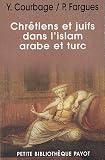 Chrétiens et juifs dans l\'islam arabe et turc