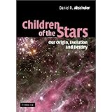 Children of the Stars: Our Origin, Evolution and Destiny