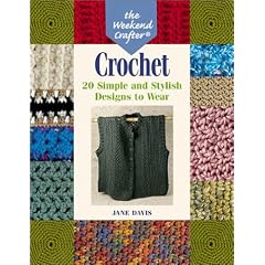 Crochet: The Weekend Crafter -  20 Simple and Stylish Designs to Wear: The Weekend Crafter - 20 Simple and Stylish Designs to Wear (The weekend crafter)