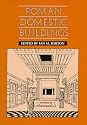 Roman Domestic Buildings (Exeter Studies in History)