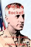 War is a Racket (The Profit That Fuels Warfare): The Anti-war Classic by America\'s Most Decorated Soldier by Smedley D. Butler