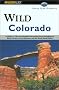 Wild Colorado: A Guide to Fifty-One Roadless Recreation Areas (Falcon Guides Wild)