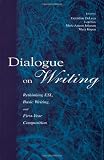 Dialogue on Writing: Rethinking ESL, Basic Writing, and First-year Composition