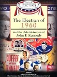 The Election of 1960 and the Administration of John F. Kennedy