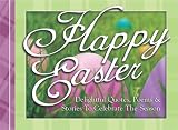Happy Easter: Delightful Quotes, Poems, & Stories to Celebrate the Season
