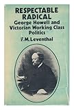 Respectable radical : George Howell and Victorian working class politics