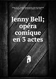 Jenny Bell; opéra comique en 3 actes