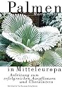 Palmen in Mitteleuropa. Anleitung zum erfolgreichen Auspflanzen und &Uuml;berwintern