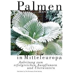 Palmen in Mitteleuropa. Anleitung zum erfolgreichen Auspflanzen und �berwintern