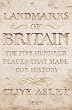 Landmarks Of Britain : " The Five Hundred Places That Made Our History"