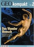 GEO Kompakt 2/2005: Das Wunder Mensch: Grundlagen des Wissens - Expedition in den menschlichen K&ouml;rper: wie er funktioniert, sich versorgt und sch&uuml;tzt - Wie er sich entwickelt und fortpflanzt - Michael Schaper