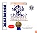 Who Moved My Cheese : An Amazing Way To Deal With Change In Your Work And In Your Life