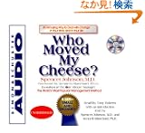 Who Moved My Cheese: An Amazing Way To Deal With Change In Your Work And In Your Life
