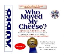 Who Moved My Cheese : An Amazing Way To Deal With Change In Your Work And In Your Life