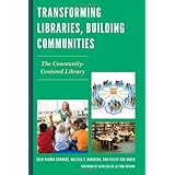 transforming libraries building communities the community centered library