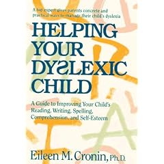 Helping Your Dyslexic Child: A Guide to Improving Your Child's Reading, Writing, Spelling, Comprehension and Self-esteem