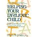 Helping Your Dyslexic Child: A Guide to Improving Your Child's Reading, Writing, Spelling, Comprehension and Self-esteem
