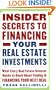 Insider Secrets to Financing Your Real Estate Investments: What Every Real Estate Investor Needs to Know About Finding and Financing Your Next Deal