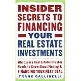 Insider Secrets to Financing Your Real Estate Investments: What Every Real Estate Investor Needs to Know About Finding and Financing Your Next Dealby Frank Gallinelli