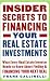 Insider Secrets to Financing Your Real Estate Investments: What Every Real Estate Investor Needs to Know About Finding and Financing Your Next Deal
