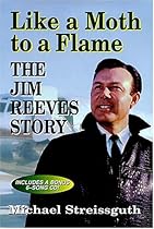 Like a Moth to a Flame: The Jim Reeves Story Like a Moth to a Flame: The Jim Reeves Story