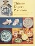 Chinese Export Porcelain, Standard Patterns and Forms, 1780-1880: Standard Patterns and Forms