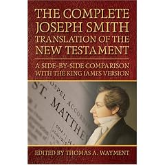 The Complete Joseph Smith Translation of the New Testament: A Side-By-Side Comparison with the King James Version