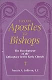 From Apostles to Bishops: The Development of the Episcopacy in the Early Church