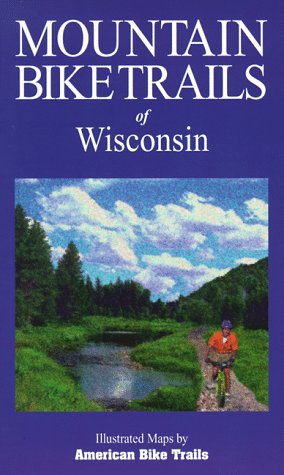Mountain Bike Trails of Wisconsin (Illustrated Bicycle Trails Book Series)