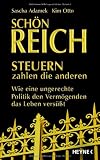 Sch&ouml;n reich - Steuern zahlen die anderen: Wie eine ungerechte Politik den Verm&ouml;genden das Leben vers&uuml;&szlig;t - Sascha Adamek, Kim Otto