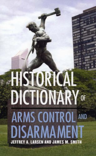Historical Dictionary of Arms Control and Disarmament (Historical Dictionaries of War, Revolution, and Civil Unrest)