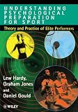 Understanding Psychological Preparation for Sport: Theory and Practice of Elite Performers