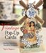 Vintage Pop-Up Cards: Making Your Own Timeless Treasures by Taylor Hagerty
