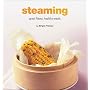 Steaming: Great Flavor, Healthy Meals (Healthy Cooking Series)