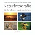 Naturfotografie: Die Schule des kreativen Sehens