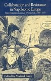 Collaboration and Resistance in Napoleonic Europe: State-Formation in an Age of Upheaval, c.1800-1815