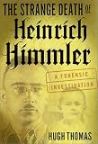 The Strange Death of Heinrich Himmler: A Forensic Investigation