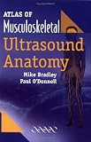 Atlas of Musculoskeletal Ultrasound Anatomy Atlas of Musculoskeletal Ultrasound Anatomy