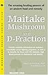 Maitake Mushroom and D-Fraction: The Potent Immune Booster and Apoptosis Inducer (Woodland Health Series)