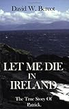 Let Me Die in Ireland, the True Story of Patrick