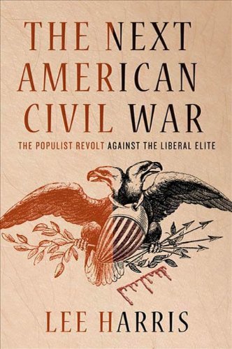 the next american civil war the populist revolt against the liberal elite