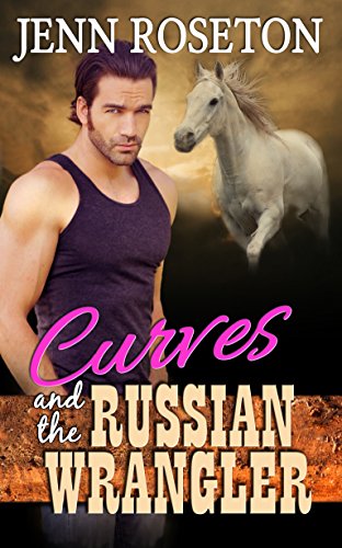Curves and the Russian Wrangler (BBW Romance - Coldwater Springs 6), by Jenn Roseton Curves and the Russian Wrangler (BBW Romance - Coldwater Springs 6), by Jenn Roseton