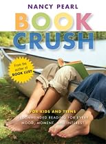 Book Crush: For Kids and Teens - Recommended Reading for Every Mood, Moment and Interest
