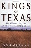 Kings of Texas: The 150-Year Saga of an American Ranching Empire