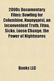 2000s Documentary Films: Bowling for Columbine, Naqoyqatsi, an Inconvenient Truth, Fitna, Sicko, Loose Change, the Power of Nightmares