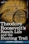 Theodore Roosevelt's Ranch Life and the Hunting Trail