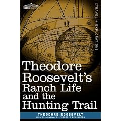 Theodore Roosevelt's Ranch Life and the Hunting Trail