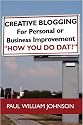 Creative Blogging: For Personal or Business Improvement "How You Do Dat?"