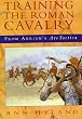 Training the Roman Cavalry: From Arrian's Ars Tactica (Military series)